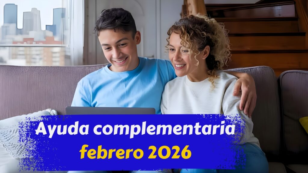 Ayuda complementaria febrero 2026: requisitos, beneficiarios y fechas de ingreso en cuenta
